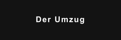 Der Umzug